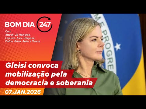 Bom dia 247: Gleisi convoca mobilização pela democracia e soberania (7.1.26)