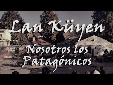 Lan Küyen - Nosotros Los Patagonicos (En Vivo - Plaza del Cielo)