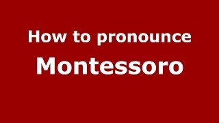 How to pronounce Montessoro