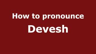 How to pronounce Devesh