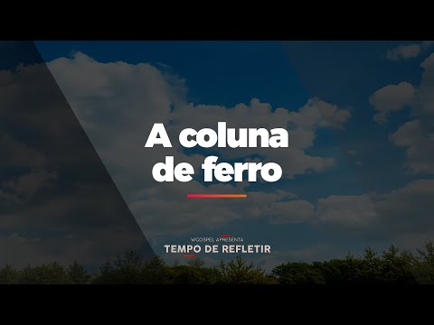 [Tempo de Refletir] A coluna de ferro