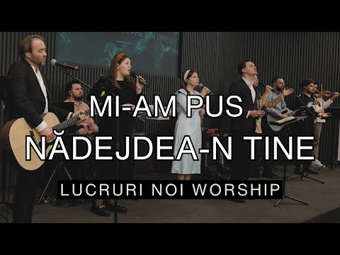 LN Worship - Mi-am pus nădejdea-n Tine