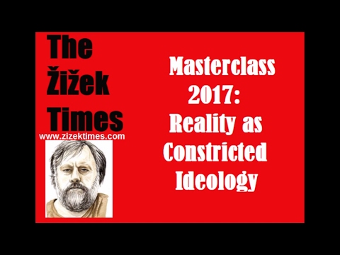 [NEW] Slavoj Žižek at Birkbeck Masterclass 2017: Reality as Constricted Ideology