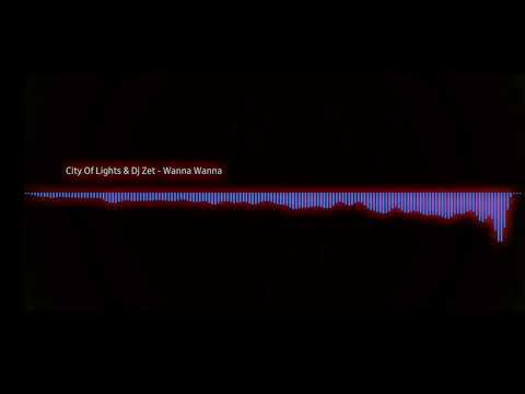 City Of Lights & Dj Zet - Wanna Wanna (Remix By Bz)