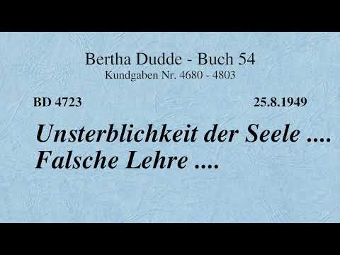 BD 4723 - UNSTERBLICHKEIT DER SEELE .... FALSCHE LEHRE ....
