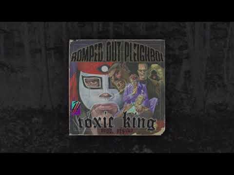 Romped Out Pleighboi - Toxic King [Prod. Yeszka]
