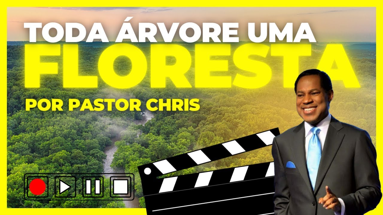 TODA ARVORE UMA FLORESTA POR PASTOR CHRIS OYAKHILOME