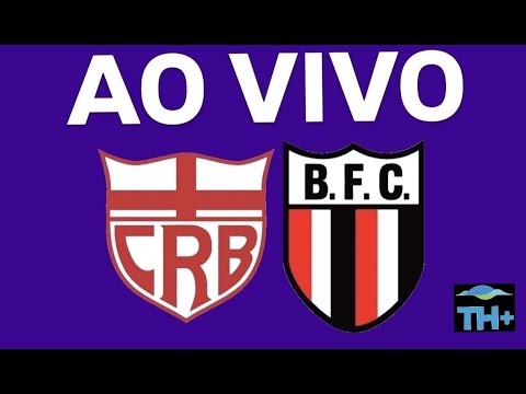 🔴   AO VIVO - CRB-AL X BOTAFOGO-SP