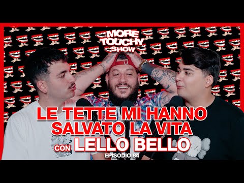 More Touchy Show - Ep 84 - Le Tette Mi Hanno Salvato La Vita con Lello Bello