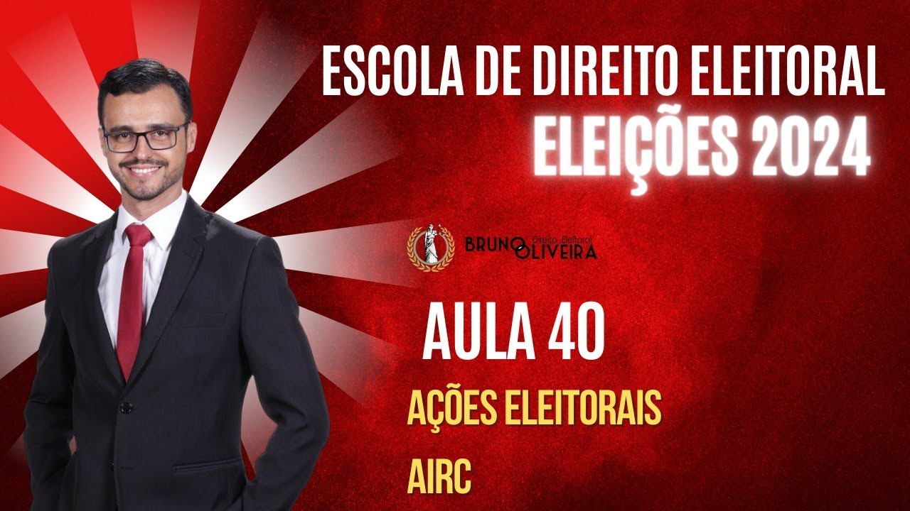 ESCOLA DE DIREITO ELEITORAL | ELEIÇÕES 2024 | Aula 40 | AIRC | Impugnação ao Registro de Candidatura