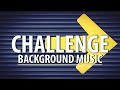 Challenge Music Background Challenging Background Music