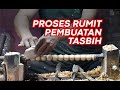 Proses Rumit Pembuatan Tasbih