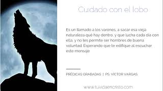 Ps. Víctor Vargas - Cuidado con el lobo