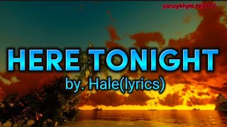 HERE TONIGHT by. Hale(lyrics)