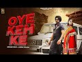 OYE KEH KE Full Video Inderbir Sidhu Ft Deepak Dhillon Latest Punjabi Song 2024 Ramaz Music
