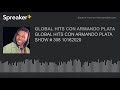 GLOBAL HITS CON ARMANDO PLATA SHOW # 308 10162020 GLOBAL HITS CON ARMANDO PLATA SHOW # 308 10162020