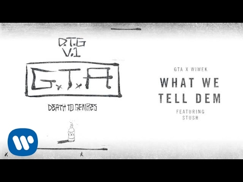 GTA x Wiwek ft. Stush - What We Tell Dem