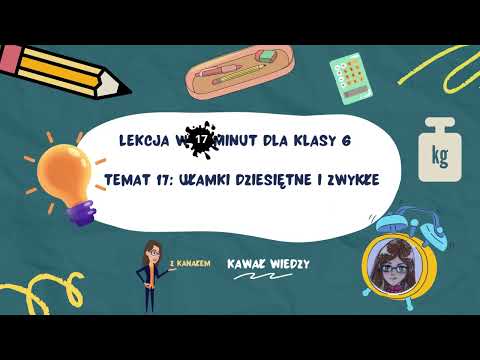 KLASA 6 LEKCJA 17 Ułamki dziesiętne i zwykłe