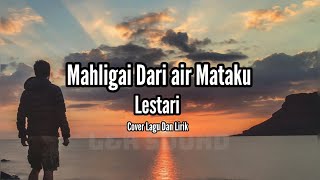 Download lagu Mahligai Dari Air Matamu .Lestari . Cover lagu dan lirik mp3