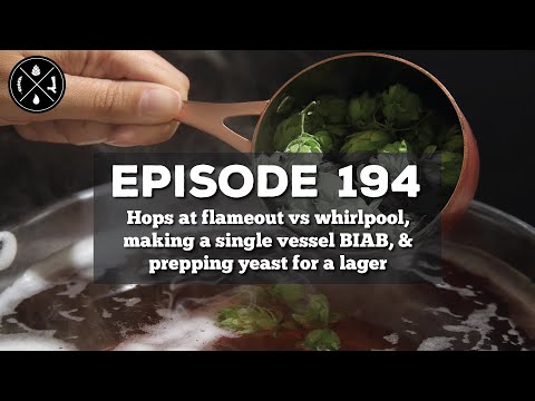 Hops at flameout vs whirlpool, making a single vessel BIAB, & prepping yeast for a lager -- Ep. 194