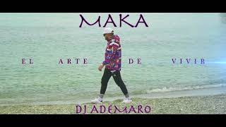 MAKA - EL ARTE DE VIVIR ✖ DJ ADEMARO