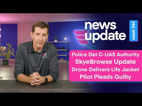 Drone News: New C-UAS Authority, SkyeBrowse Update, Drone Delivers Life Jacket, Pilot Pleads Guilty