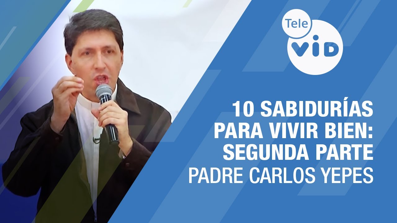 10 sabidurías para Vivir Bien: Segunda parte 🎙️ Padre Carlos Yepes #TeleVID