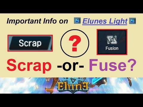 Scrap -or- Fuse?.. Important Info on ~Elunes Light~, Scrapping, & Fusing (Elune Video)