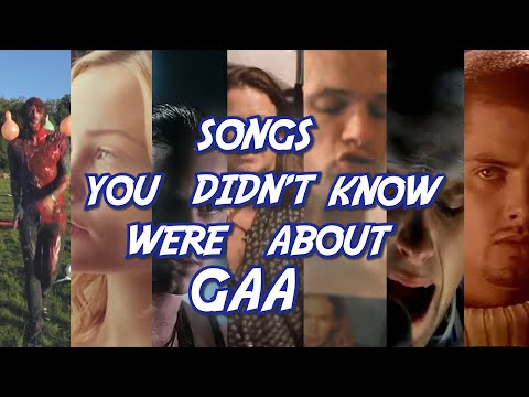 Songs You Didn't Know Were About GAA
