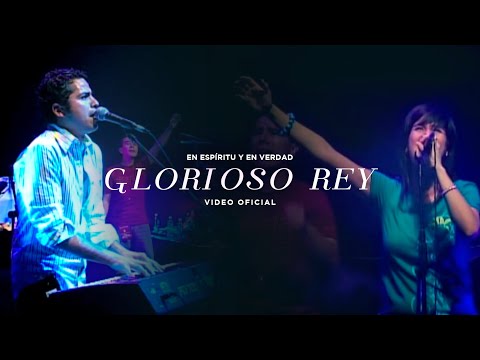 Glorioso Rey - En Espiritu Y En Verdad