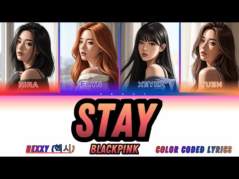 STAY - BLACKPINK (Color Coded Lyrics) | HEXXY AI Cover