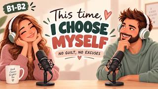 English Podcast for Learning English | Real English Conversation Practice | I Choose Myself