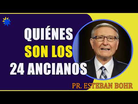 ¿Quiénes son los 24 Ancianos ? – Pr. Esteban Bohr
