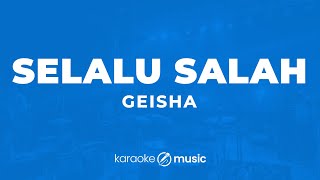 Download lagu Selalu Salah - Geisha (KARAOKE VERSION) mp3