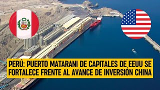 PERÚ: Puerto MATARANI de capitales de EEUU se fortalece frente al avance de inversión CHINA