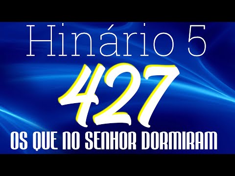 HINO 427 CCB - Os Que no Senhor Dormiram - HINÁRIO 5 COM LETRAS