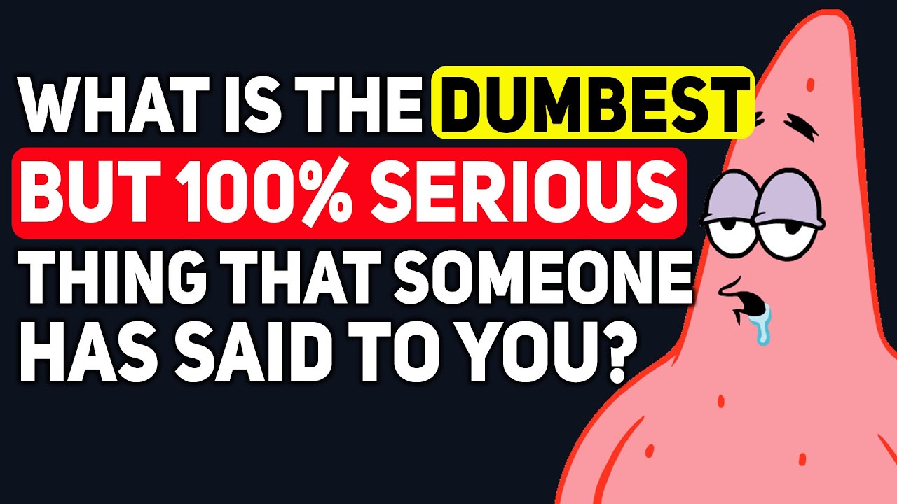 What's the DUMBEST but also 100% SERIOUS thing someone ever Said to You? - Reddit Podcast