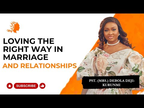 Loving The Right Way in Marriage And Relationships - Pst Mrs Debola Deji-Kurunmi|DG