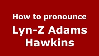How to pronounce Lyn-Z Adams Hawkins