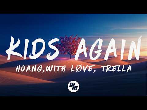 Hoang & With Løve - Kids Again (Lyrics) feat. Trella