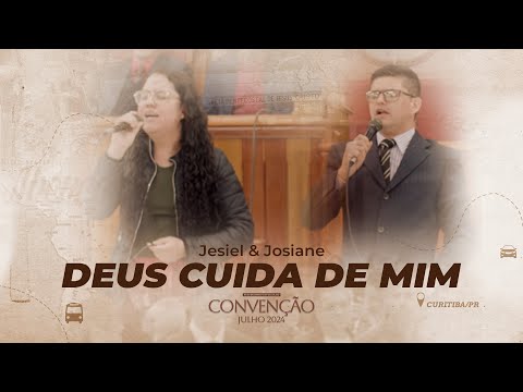 DEUS CUIDA DE MIM | Jesiel & Josiane | Convenção Julho 2024