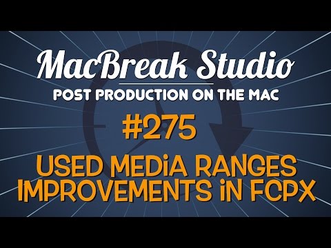 MacBreak Studio #275 - Used Media Ranges Improvements in FCP X
