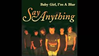 Say Anything - Baby Girl, I&#39;m A Blur (HD)