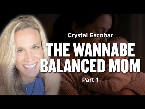 The Wannabe Balanced Mom - Crystal Escobar Pt. 1 | Ep. 1127