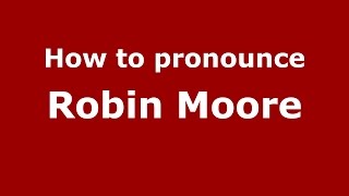 How to pronounce Robin Moore