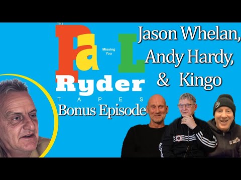 The Paul Ryder Tapes - Bonus Episode 27: Jason Whelan, Andy Hardy, & Kingo