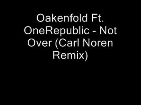 Oakenfold Ft. OneRepublic - Not Over (Carl Noren Remix)