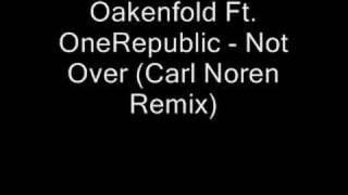 Oakenfold Ft. OneRepublic - Not Over (Carl Noren Remix)