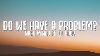 Nicki Minaj - Do We Have A Problem (Lyrics) ft. Lil Baby