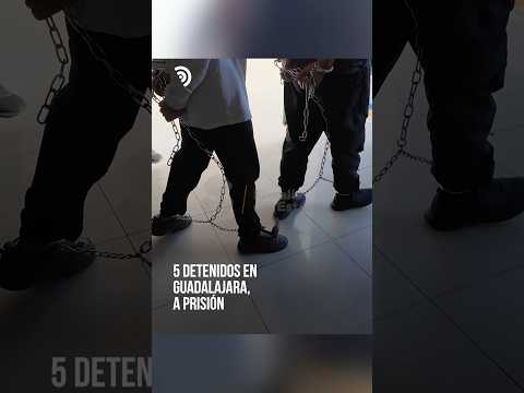Cinco detenidos en Guadalajara, a Puente Grande 🚨🚔